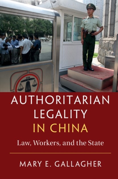 Authoritarian Legality in China, MARY E. (UNIVERSITY OF MICHIGAN,  Ann Arbor) Gallagher - Gebonden - 9781107083776