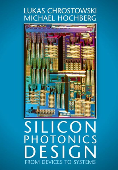 Silicon Photonics Design, Lukas (University of British Columbia Chrostowski ; Michael Hochberg - Gebonden - 9781107085459