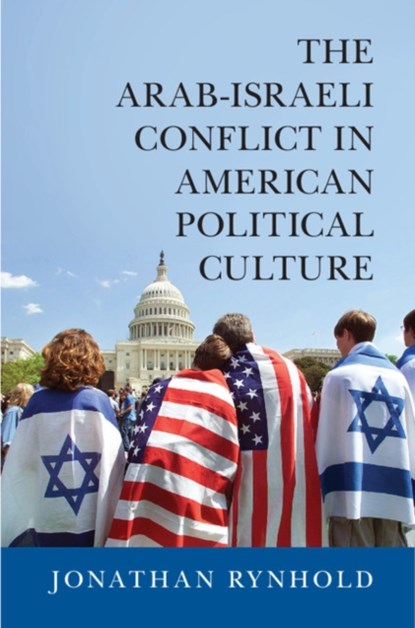The Arab-Israeli Conflict in American Political Culture, JONATHAN (BAR-ILAN UNIVERSITY,  Israel) Rynhold - Gebonden - 9781107094420