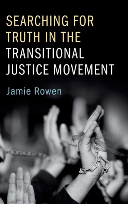 Searching for Truth in the Transitional Justice Movement, JAMIE (UNIVERSITY OF MASSACHUSETTS,  Amherst) Rowen - Gebonden - 9781107108769