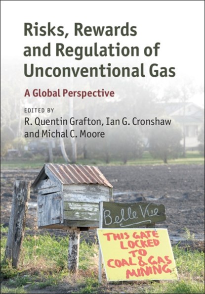 Risks, Rewards and Regulation of Unconventional Gas, R. QUENTIN (AUSTRALIAN NATIONAL UNIVERSITY,  Canberra) Grafton ; Ian G. (Australian National University, Canberra) Cronshaw ; Michal C. (University of Calgary) Moore - Gebonden - 9781107120082