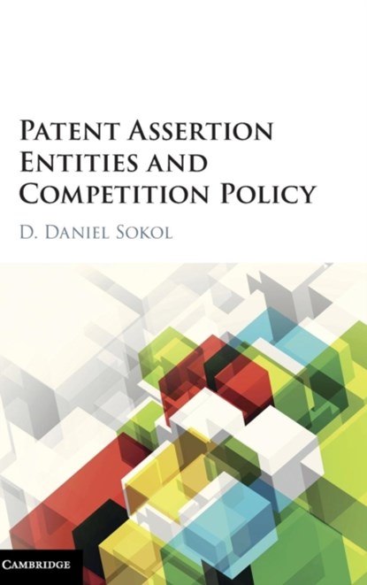 Patent Assertion Entities and Competition Policy, D. Daniel Sokol - Gebonden - 9781107124257
