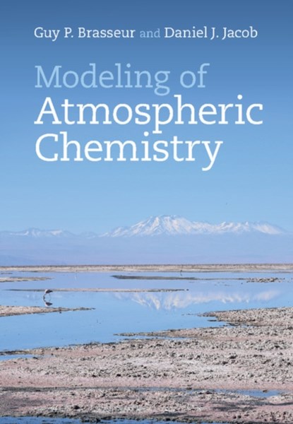 Modeling of Atmospheric Chemistry, GUY P. (MAX-PLANCK-INSTITUT FUR METEOROLOGIE,  Hamburg) Brasseur ; Daniel J. (Harvard University, Massachusetts) Jacob - Gebonden - 9781107146969