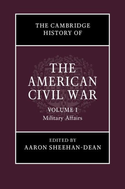The Cambridge History of the American Civil War: Volume 1, Military Affairs, Aaron (Louisiana State University) Sheehan-Dean - Gebonden - 9781107148895
