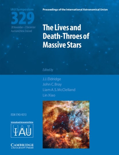 The Lives and Death-Throes of Massive Stars (IAU S329), J. J. (University of Auckland) Eldridge ; John C. Bray ; Liam A. S. McClelland ; Lin Xiao - Gebonden - 9781107170063
