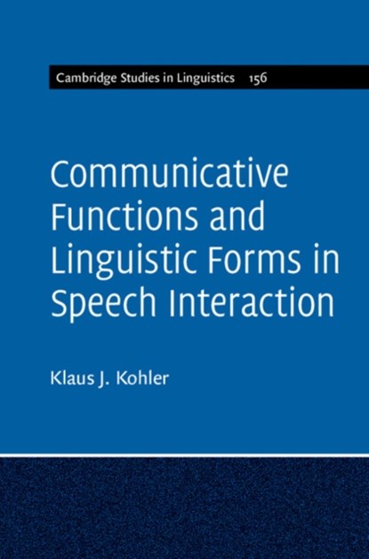 Communicative Functions and Linguistic Forms in Speech Interaction: Volume 156, Klaus J. Kohler - Gebonden - 9781107170728