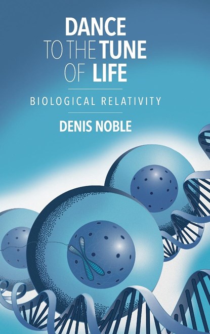 Dance to the Tune of Life, Denis (University of Oxford) Noble - Gebonden - 9781107176249