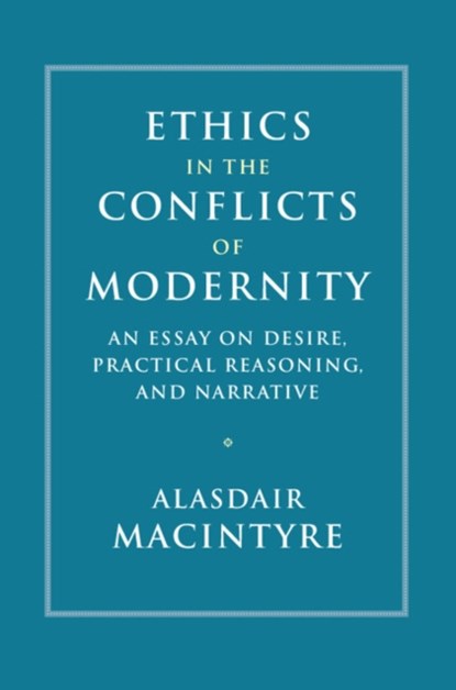 Ethics in the Conflicts of Modernity, ALASDAIR (UNIVERSITY OF NOTRE DAME,  Indiana) MacIntyre - Gebonden - 9781107176454