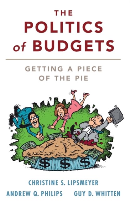 The Politics of Budgets, Christine S. (Texas A & M University) Lipsmeyer ; Andrew Q. (University of Colorado Boulder) Philips ; Guy D. (Texas A & M University) Whitten - Gebonden - 9781107179318