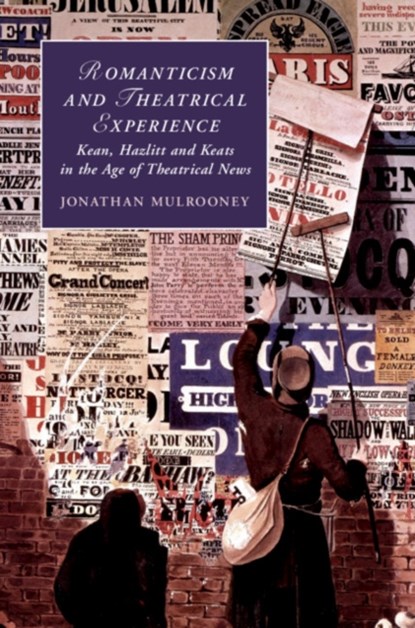 Romanticism and Theatrical Experience, JONATHAN (COLLEGE OF THE HOLY CROSS,  Massachusetts) Mulrooney - Gebonden - 9781107183872