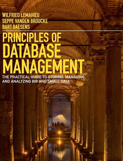 Principles of Database Management, WILFRIED (KU LEUVEN,  Belgium) Lemahieu ; Seppe (KU Leuven, Belgium) vanden Broucke ; Bart (KU Leuven, Belgium) Baesens - Gebonden - 9781107186125