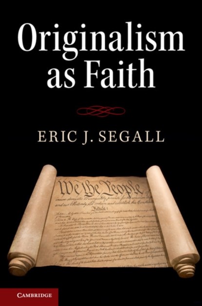 Originalism as Faith, ERIC J. (COLLEGE OF LAW,  Georgia State University) Segall - Gebonden - 9781107188556