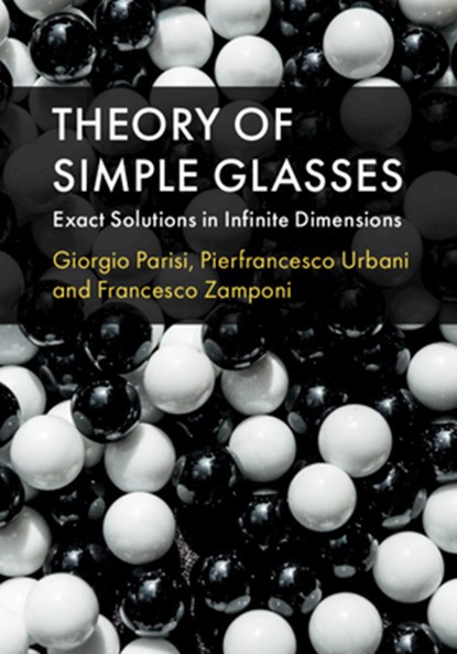 Theory of Simple Glasses, GIORGIO (UNIVERSITA DEGLI STUDI DI ROMA 'LA SAPIENZA',  Italy) Parisi ; Pierfrancesco Urbani ; Francesco (Ecole Normale Superieure, Paris) Zamponi - Gebonden - 9781107191075
