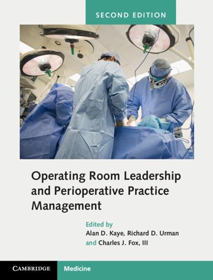 Operating Room Leadership and Perioperative Practice Management, Alan David (Louisiana State University) Kaye ; Richard D. Urman ; III Fox - Gebonden - 9781107197367
