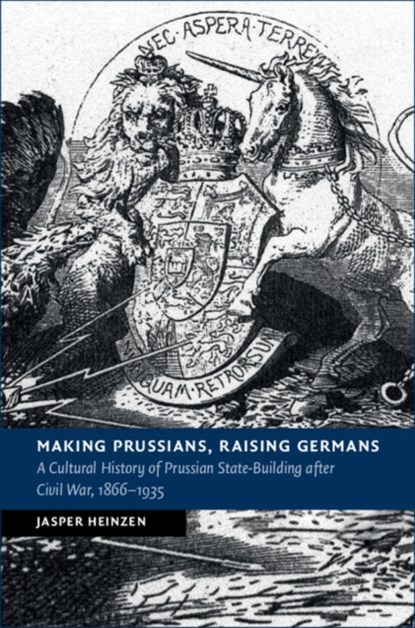 Making Prussians, Raising Germans, Jasper (University of York) Heinzen - Gebonden - 9781107198791