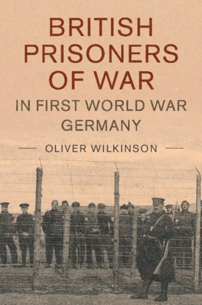 British Prisoners of War in First World War Germany, Oliver (University of Wolverhampton) Wilkinson - Gebonden - 9781107199422
