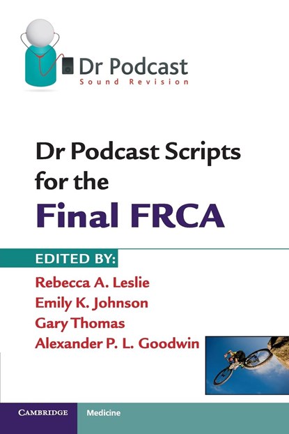 Dr Podcast Scripts for the Final FRCA, Rebecca A. Leslie ; Emily K. Johnson ; Gary Thomas ; Alexander P. L. Goodwin - Paperback - 9781107401006