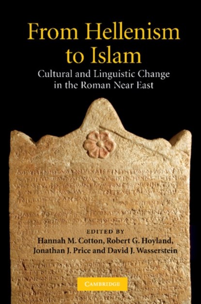 From Hellenism to Islam, HANNAH M. (HEBREW UNIVERSITY OF JERUSALEM) COTTON ; ROBERT G. (UNIVERSITY OF ST ANDREWS,  Scotland) Hoyland ; Jonathan J. (Tel-Aviv University) Price ; David J. (Vanderbilt University, Tennessee) Wasserstein - Paperback - 9781107403956