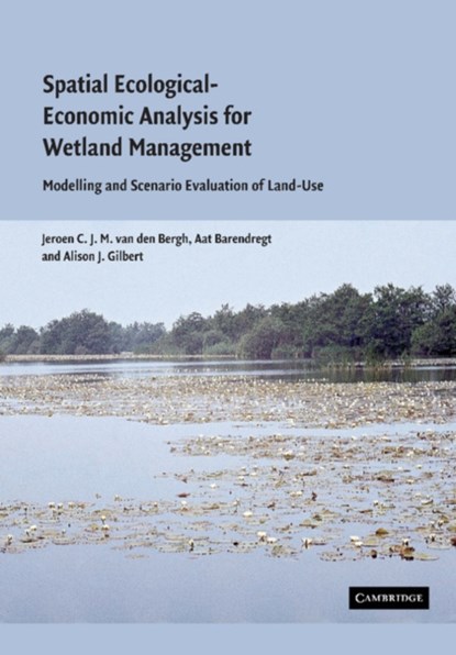 Spatial Ecological-Economic Analysis for Wetland Management, JEROEN C. J. M. VAN DEN (VRIJE UNIVERSITEIT,  Amsterdam) Bergh ; Aat (Universiteit Utrecht, The Netherlands) Barendregt ; Alison J. (Vrije Universiteit, Amsterdam) Gilbert - Paperback - 9781107405110