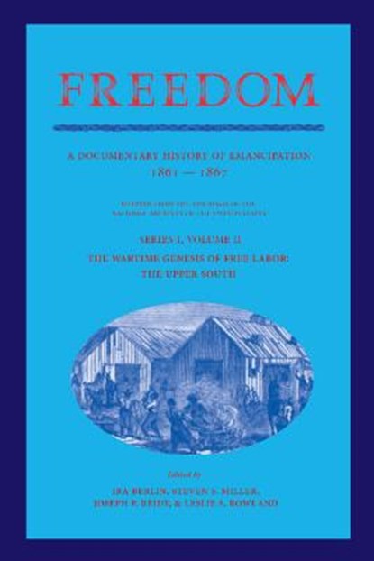 Freedom: Volume 2, Series 1: The Wartime Genesis of Free Labor: The Upper South, Ira (University of Maryland Berlin ; Steven F. (University of Maryland Miller ; Joseph P. (University of Maryland Reidy - Paperback - 9781107405790