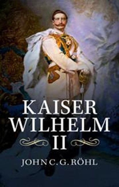 Kaiser Wilhelm II, John C. G. (University of Sussex) Rohl - Paperback - 9781107420779