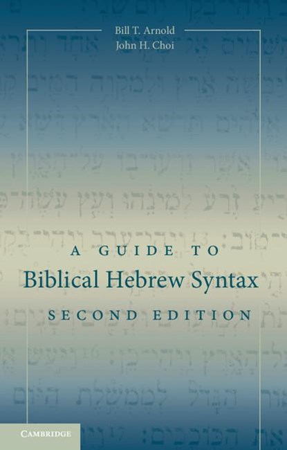 A Guide to Biblical Hebrew Syntax, Bill T. (Asbury Theological Seminary Arnold ; John H. (Asbury Theological Seminary Choi - Paperback - 9781107434967