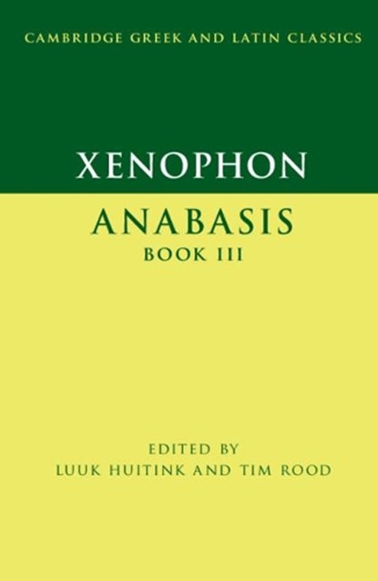 Xenophon: Anabasis Book III, LUUK (RUPRECHT-KARLS-UNIVERSITAT HEIDELBERG,  Germany) Huitink ; Tim (University of Oxford) Rood - Paperback - 9781107437432
