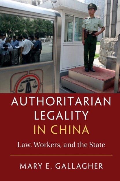 Authoritarian Legality in China, MARY E. (UNIVERSITY OF MICHIGAN,  Ann Arbor) Gallagher - Paperback - 9781107444485