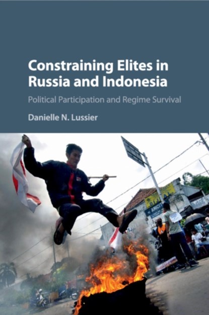 Constraining Elites in Russia and Indonesia, DANIELLE N. (GRINNELL COLLEGE,  Iowa) Lussier - Paperback - 9781107446342