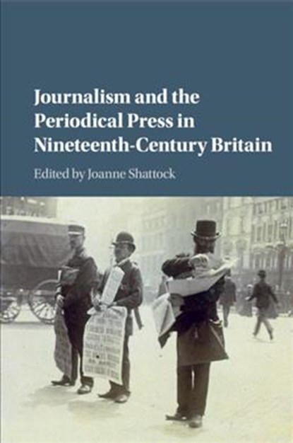 Journalism and the Periodical Press in Nineteenth-Century Britain, Joanne (University of Leicester) Shattock - Paperback - 9781107449961