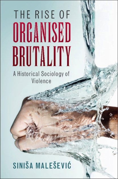 The Rise of Organised Brutality, Sinisa (University College Dublin) Malesevic - Paperback - 9781107479494