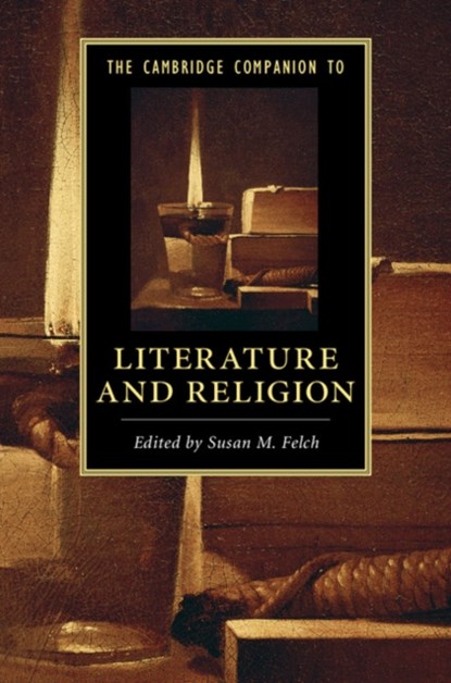 The Cambridge Companion to Literature and Religion, SUSAN M. (CALVIN COLLEGE,  Michigan) Felch - Paperback - 9781107483910