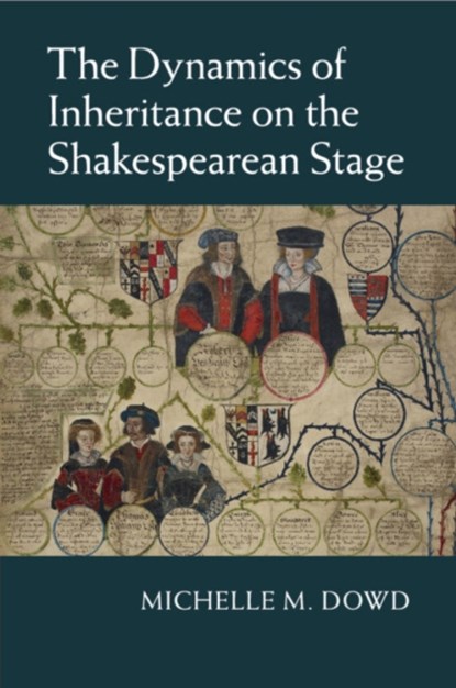 The Dynamics of Inheritance on the Shakespearean Stage, MICHELLE M. (UNIVERSITY OF NORTH CAROLINA,  Greensboro) Dowd - Paperback - 9781107492578