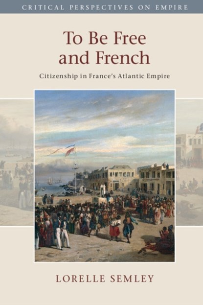 To Be Free and French, LORELLE (COLLEGE OF THE HOLY CROSS,  Massachusetts) Semley - Paperback - 9781107498471