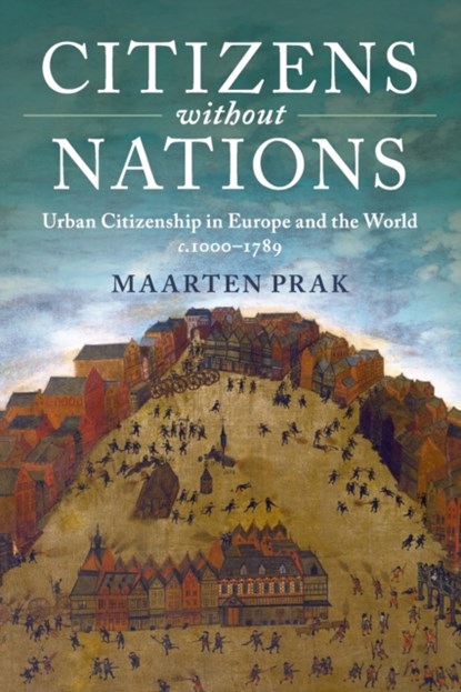 Citizens without Nations, MAARTEN (UNIVERSITEIT UTRECHT,  The Netherlands) Prak - Paperback - 9781107504158