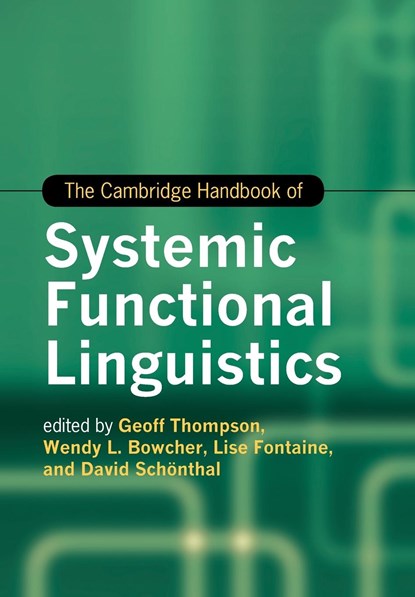 The Cambridge Handbook of Systemic Functional Linguistics, Geoff (University of Liverpool) Thompson ; Wendy L. Bowcher ; Lise (Cardiff University) Fontaine ; David (Cardiff University) Schonthal - Paperback - 9781107539747
