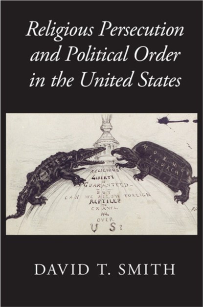 Religious Persecution and Political Order in the United States, David T. (University of Sydney) Smith - Paperback - 9781107539891