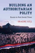Building an Authoritarian Polity | Graeme (university of Sydney) Gill | 