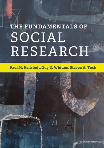 The Fundamentals of Social Research, PAUL M. (TEXAS A & M UNIVERSITY) KELLSTEDT ; GUY D. (TEXAS A & M UNIVERSITY) WHITTEN ; STEVEN A. (GEORGE WASHINGTON UNIVERSITY,  Washington DC) Tuch - Paperback - 9781107569164