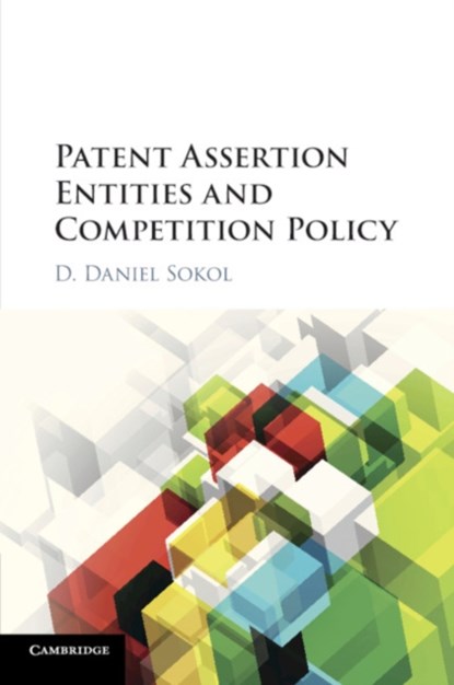 Patent Assertion Entities and Competition Policy, D. Daniel Sokol - Paperback - 9781107569553