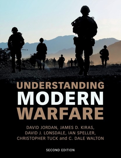 Understanding Modern Warfare, DAVID (KING'S COLLEGE LONDON) JORDAN ; JAMES D. KIRAS ; DAVID J. (UNIVERSITY OF HULL) LONSDALE ; IAN (NATIONAL UNIVERSITY OF IRELAND,  Maynooth) Speller ; Christopher (King's College London) Tuck ; C. Dale (Lindenwood University, Missouri) Walton - Paperback - 9781107592759
