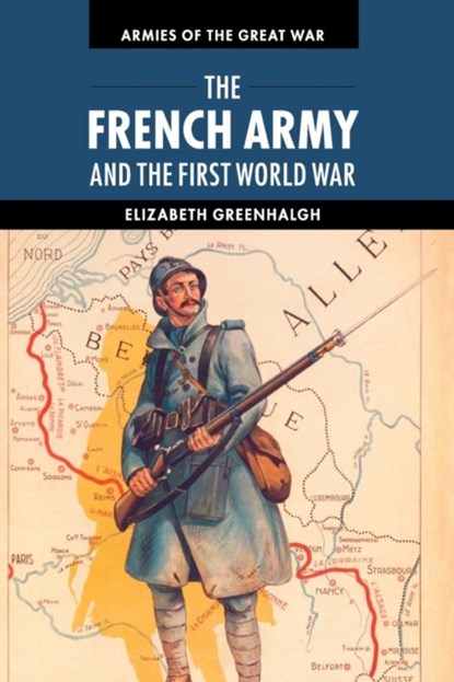 The French Army and the First World War, ELIZABETH (UNIVERSITY OF NEW SOUTH WALES,  Sydney) Greenhalgh - Paperback - 9781107605688