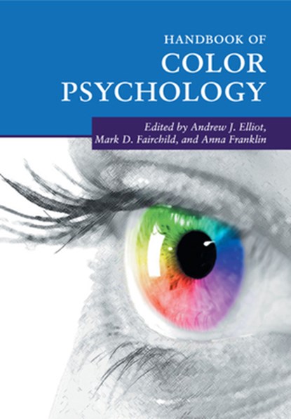 Handbook of Color Psychology, ANDREW J. (UNIVERSITY OF ROCHESTER,  New York) Elliot ; Mark D. (Rochester Institute of Technology, New York) Fairchild ; Anna (University of Sussex) Franklin - Paperback - 9781107618398