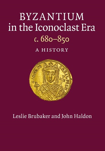 Byzantium in the Iconoclast Era, c. 680–850, Leslie (University of Birmingham) Brubaker ; John (University of Birmingham) Haldon - Paperback - 9781107626294