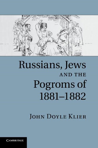 Russians, Jews, and the Pogroms of 1881–1882, John Doyle (University College London) Klier - Paperback - 9781107634152