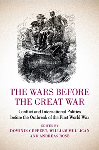 The Wars before the Great War, Dominik (Rheinische Friedrich-Wilhelms-Universitat Bonn) Geppert ; William (University College Dublin) Mulligan ; Andreas (Rheinische Friedrich-Wilhelms-Universitat Bonn) Rose - Paperback - 9781107636712