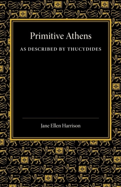 Primitive Athens as Described by Thucydides, Jane Ellen Harrison - Paperback - 9781107644243