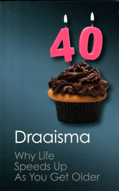 Why Life Speeds Up As You Get Older, DOUWE (RIJKSUNIVERSITEIT GRONINGEN,  The Netherlands) Draaisma - Paperback - 9781107646261
