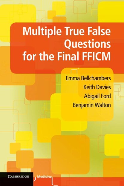 Multiple True False Questions for the Final FFICM, Emma Bellchambers ; Keith Davies ; Abigail Ford ; Benjamin (North Bristol NHS Trust) Walton - Paperback - 9781107655317