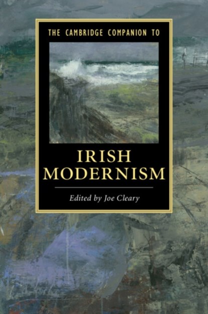 The Cambridge Companion to Irish Modernism, JOE (NATIONAL UNIVERSITY OF IRELAND,  Maynooth) Cleary - Paperback - 9781107655812
